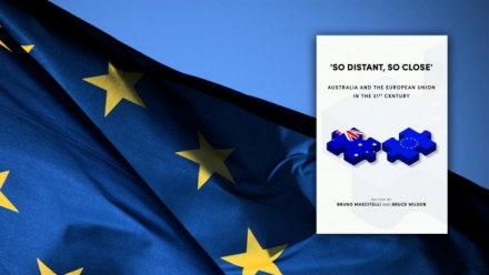 ‘So Distant, So Close’: Australia & the European Union in the 21st Century