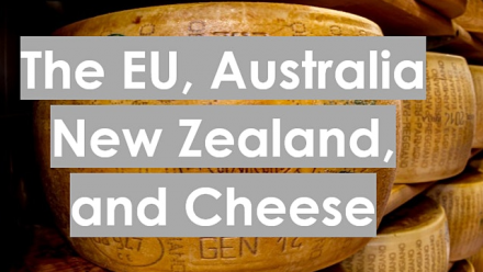 The EU, Australia, New Zealand and Cheese The EU, Australia, New Zealand and Cheese